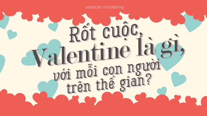 Rốt cuộc Valentine là gì, với mỗi một kiểu người trên thế gian? Ảnh 2