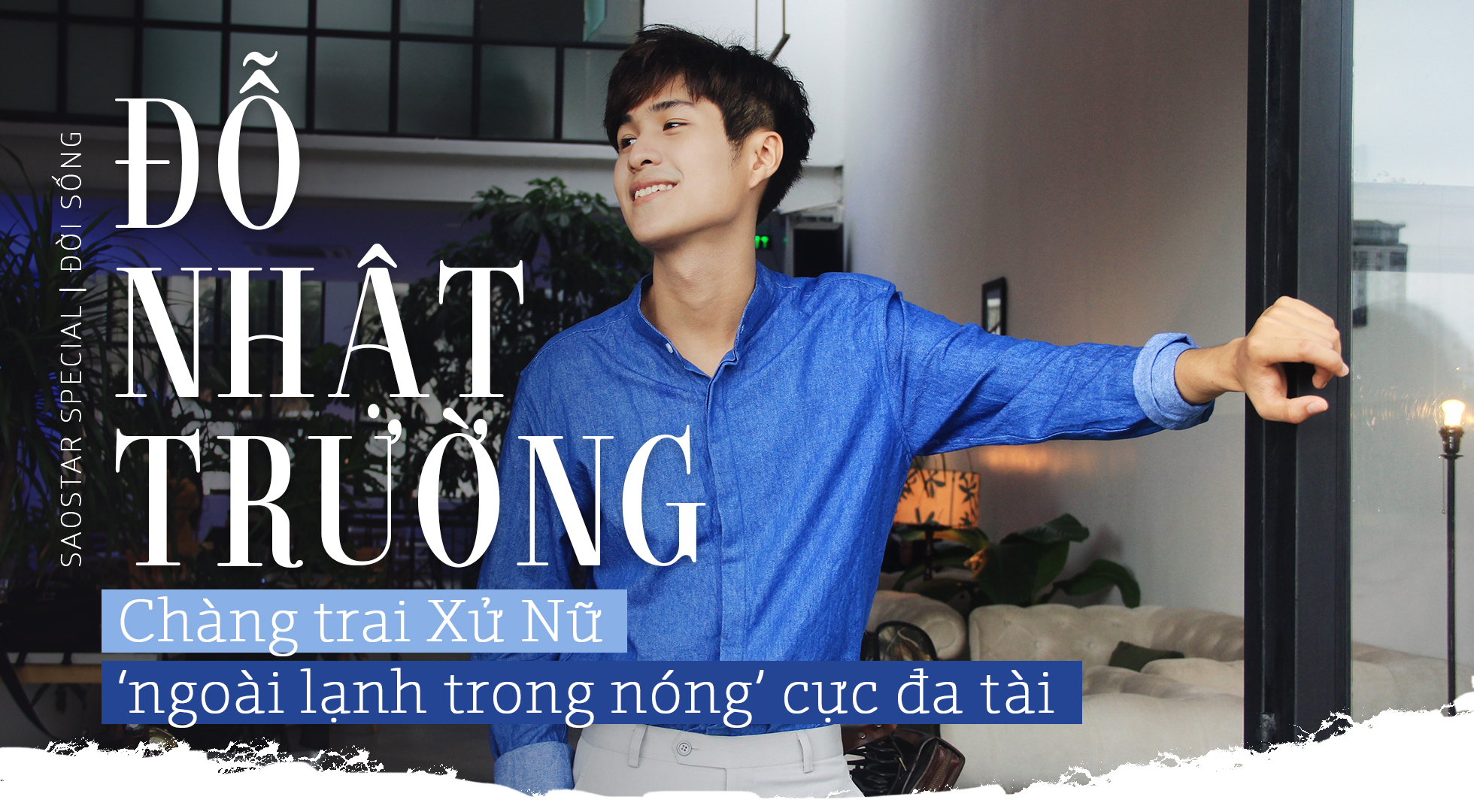 Đỗ Nhật Trường: chàng trai Xử Nữ 'ngoài lạnh trong nóng' đã đẹp trai còn lắm tài