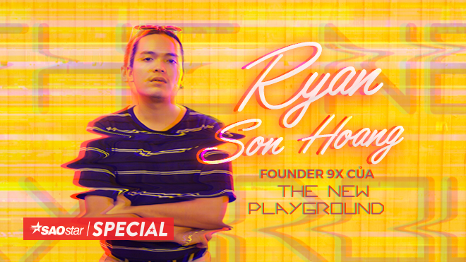 Ryan Sơn Hoàng - Founder 9x của The new Playground: Khi người trẻ QUYẾT TÂM vào cuộc! Ảnh 2