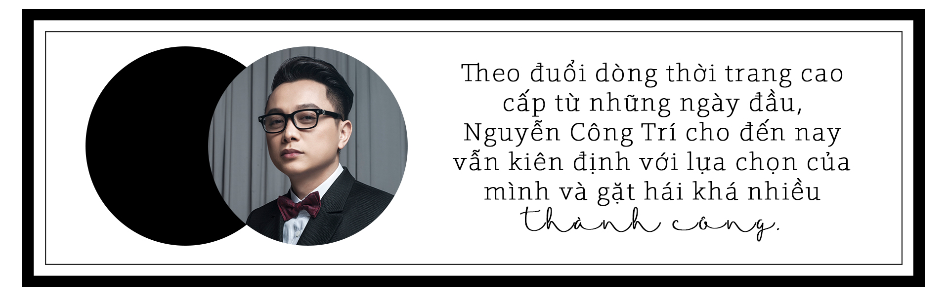 Công Trí: NTK Việt chưa khi nào lỗi thời!