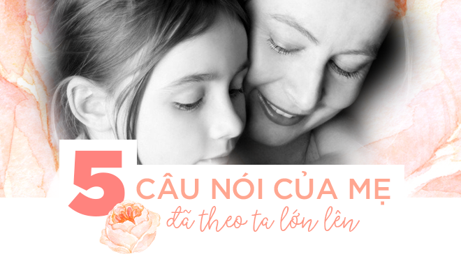 5 câu nói của mẹ đã theo ta lớn lên Ảnh 2