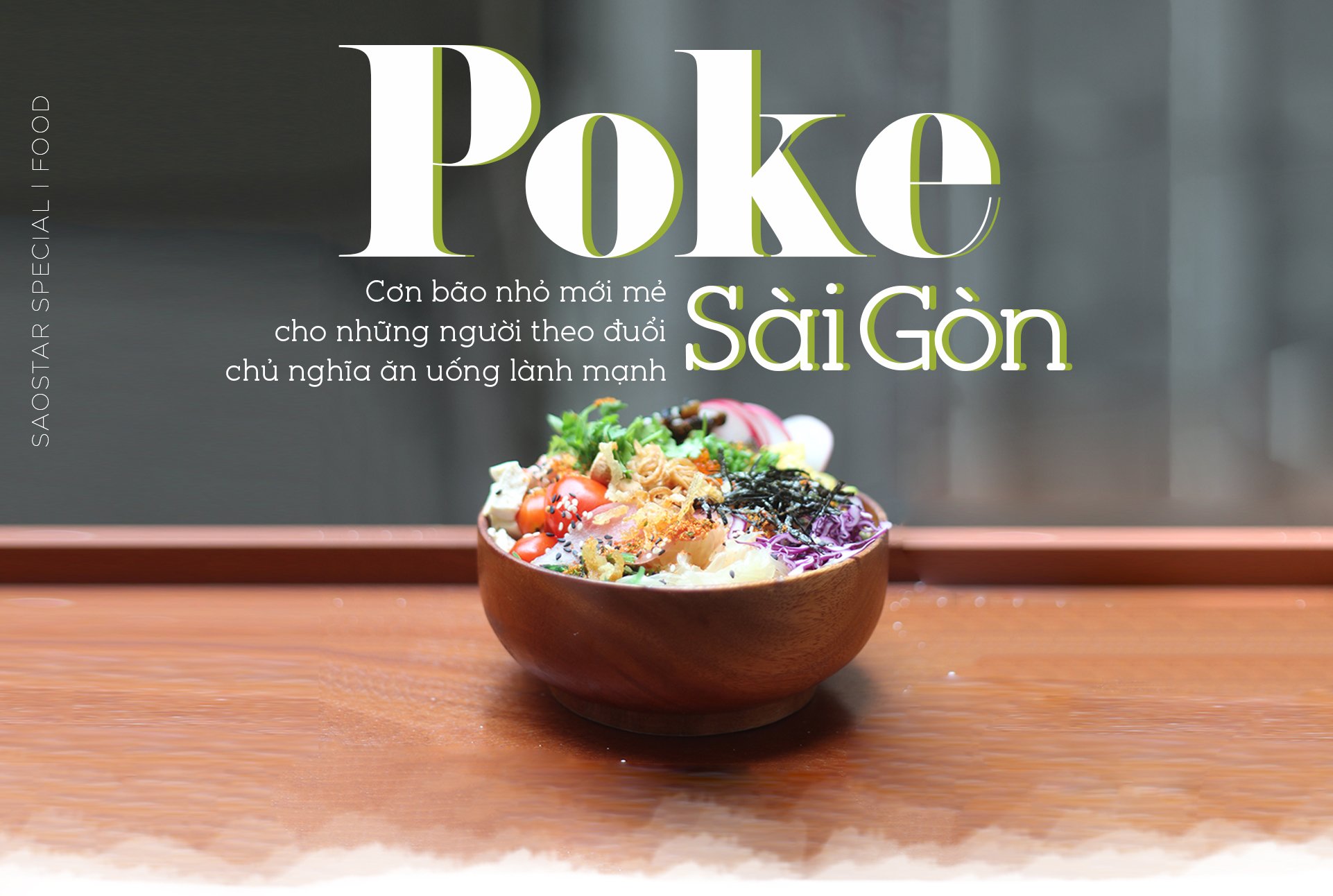 Poke Saigon - Cơn bão nhỏ mới mẻ cho những người theo đuổi chủ nghĩa ăn uống lành mạnh