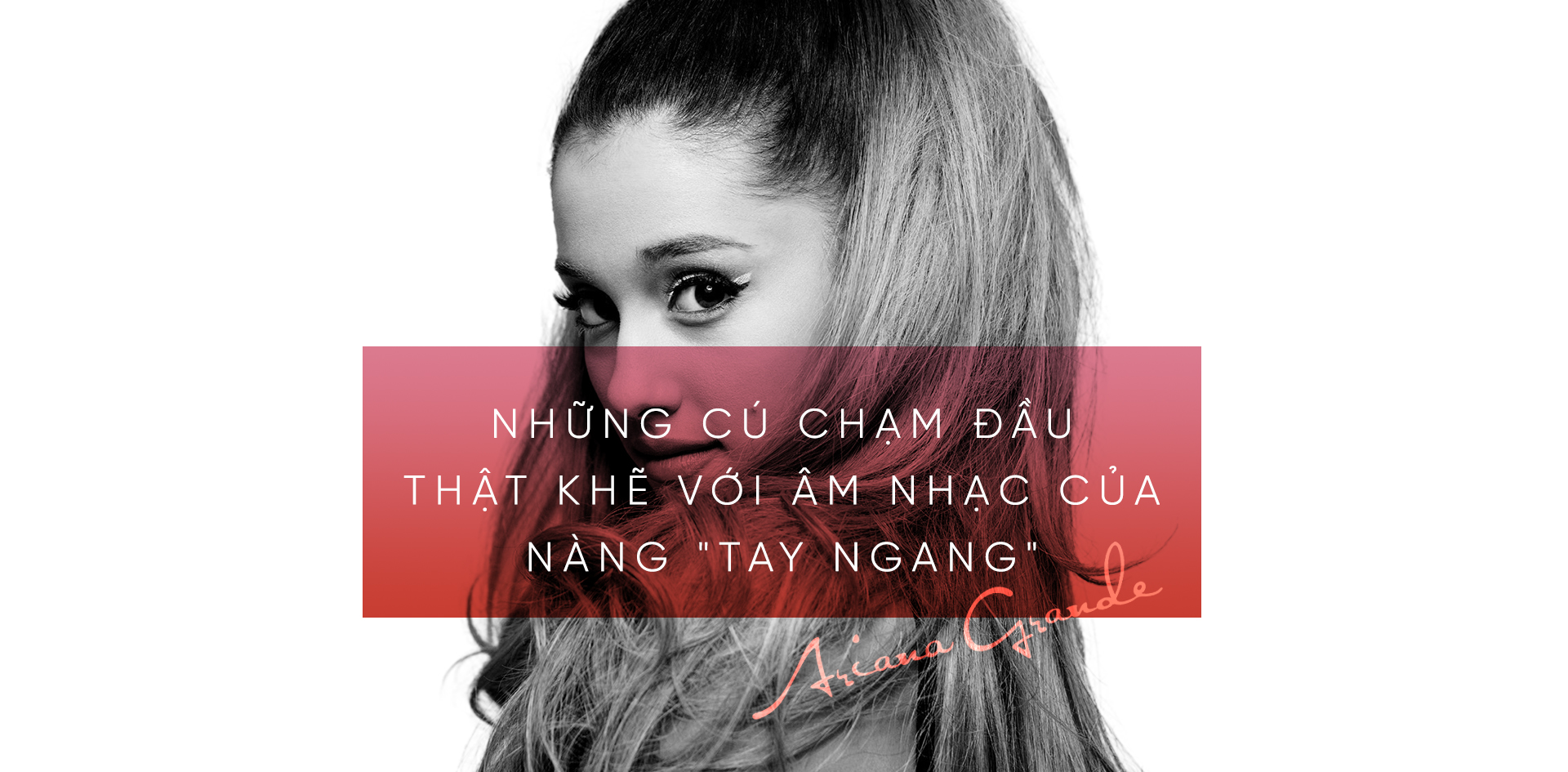 Ariana Grande - Từ nàng 'tay ngang' vươn lên NGÔI SAO TRẺ thành công nhất thế giới