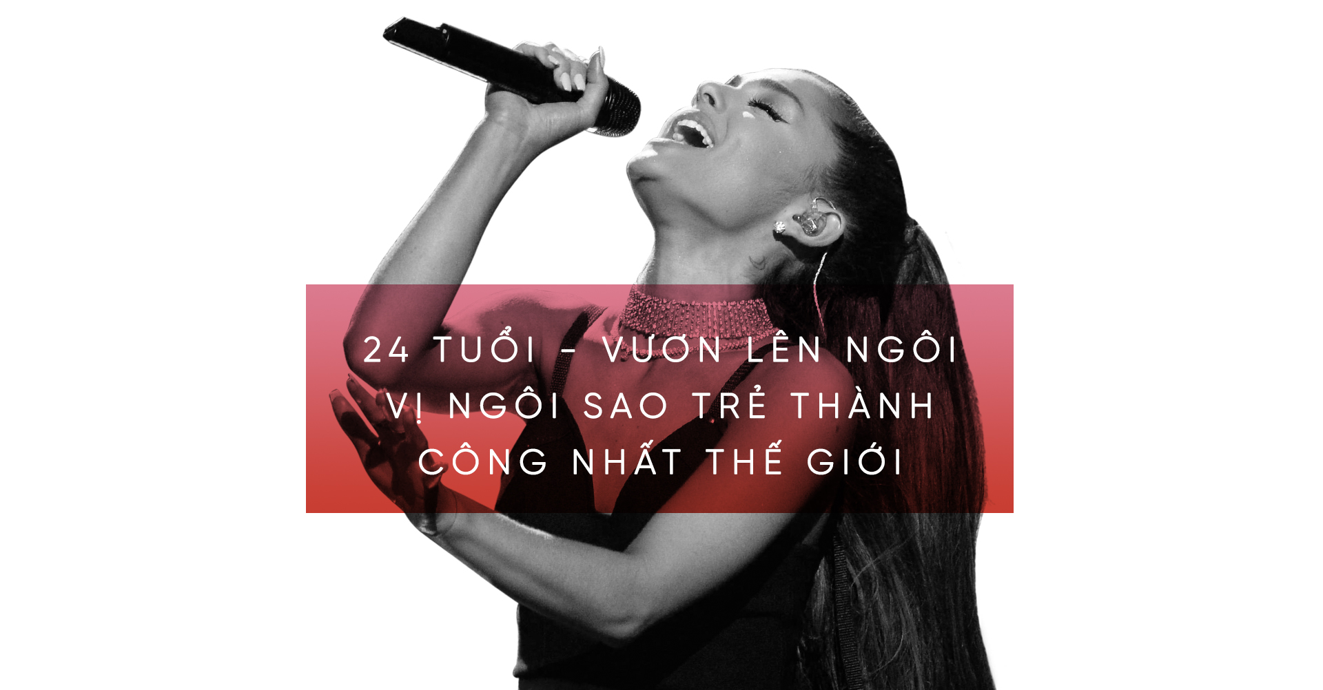 Ariana Grande - Từ nàng 'tay ngang' vươn lên NGÔI SAO TRẺ thành công nhất thế giới