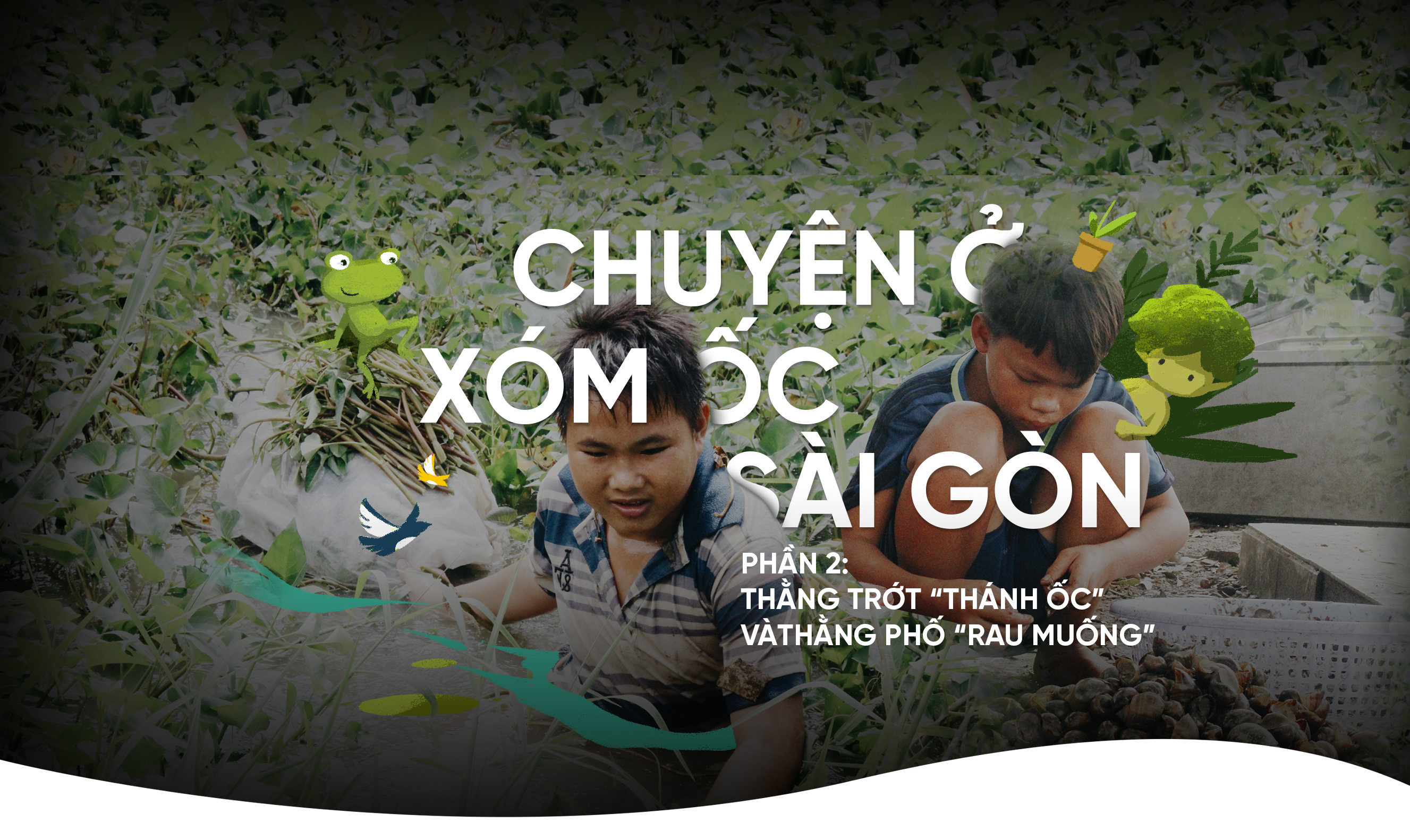 Chuyện ở xóm ốc Sài Gòn phần 2: Thằng Trớt ‘thánh ốc’ và thằng Phố ‘rau muống’