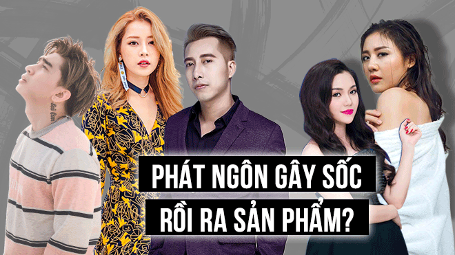 2017 rồi, nhưng nghệ sĩ Việt vẫn cứ thích phát ngôn gây sốc trước ngày ra sản phẩm? Ảnh 2