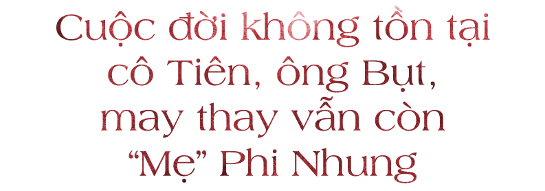 Cuộc đời không tồn tại cô Tiên, ông Bụt: May thay còn có ‘mẹ’ Phi Nhung