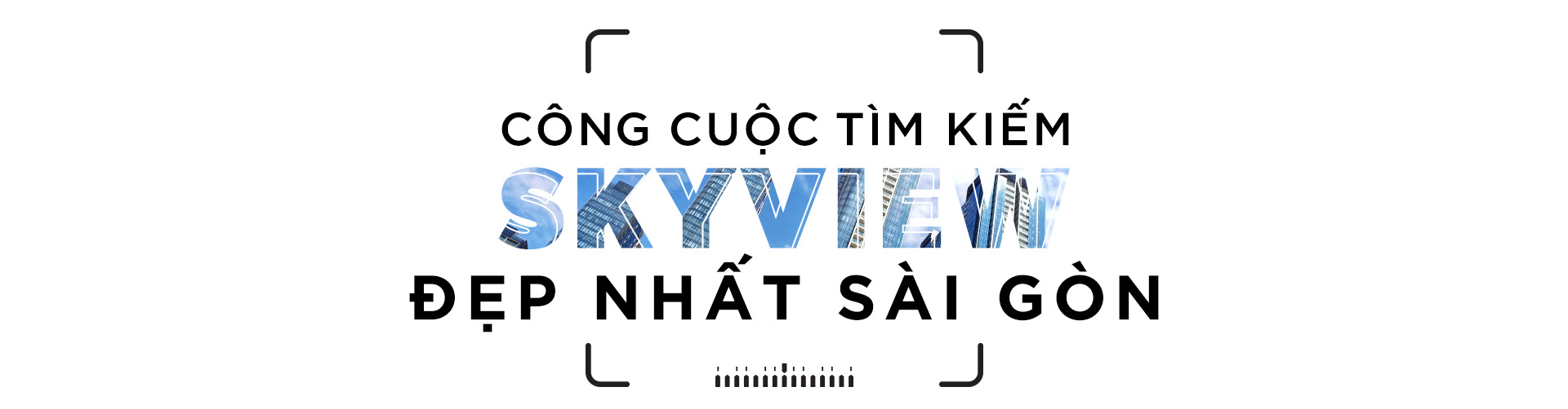 Sài Gòn Skyview - Ngắm nhìn thành phố từ một nơi rất khác