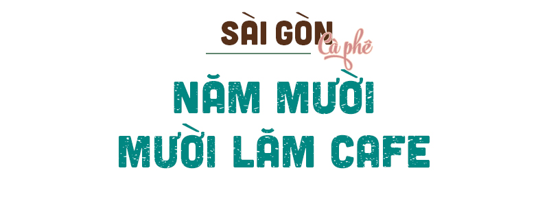 Hoài niệm về Sài Gòn xưa cũ, những quán cafe này vẫn âm thầm 'nuôi nấng' ký ức mỗi chúng ta Ảnh 20