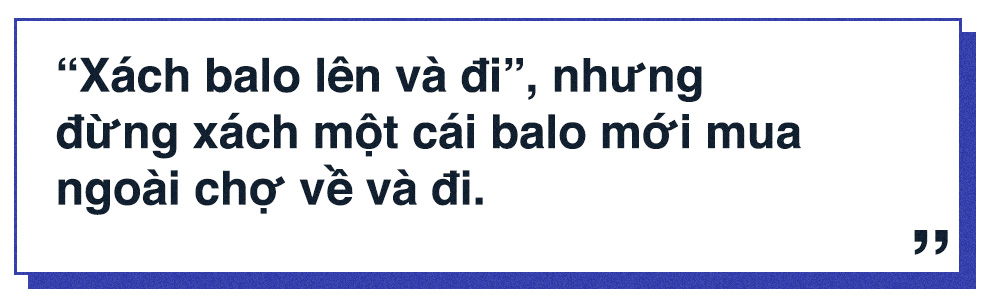 Lang thang như Quỷ Cốc Tử: ‘Xách balo lên và đi, nhưng đừng xách một cái balo vừa mới mua ngoài chợ về và đi’