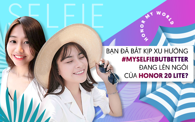Bạn đã bắt kịp xu hướng #myselfiebutbetter đang lên ngôi của HONOR 20 LITE? Ảnh 2