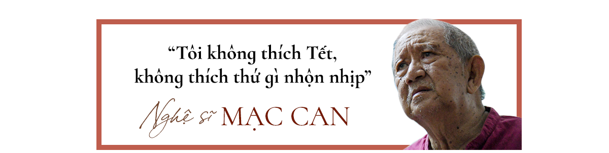 Nghệ sĩ Mạc Can: 'Tết ở đâu đó xa lắm, tôi không biết' Ảnh 12