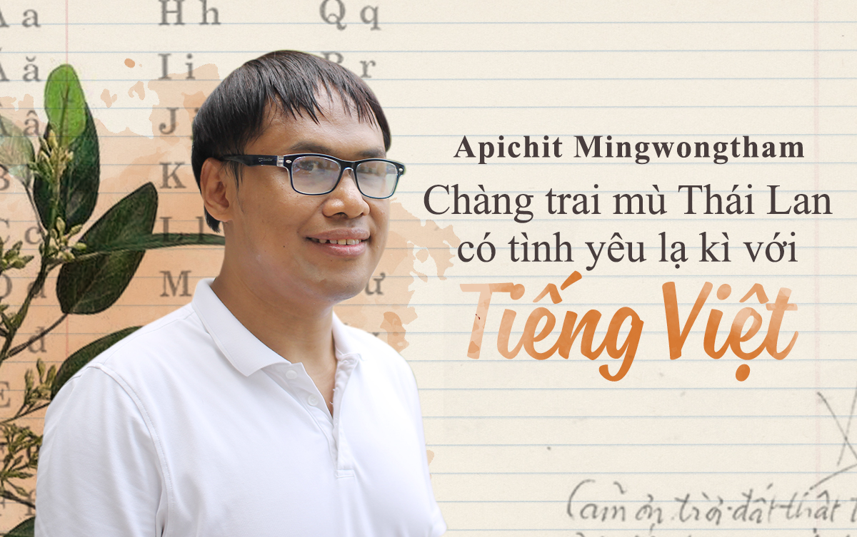 Chàng trai mù Thái Lan có tình yêu lạ kì với tiếng Việt từ thuở nhỏ, một mình sang Việt Nam học chữ Ảnh 2