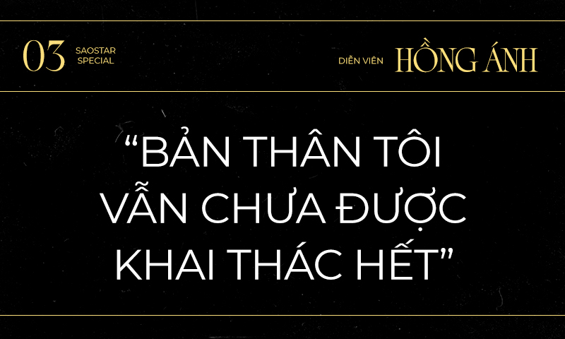 Diễn viên Hồng Ánh: 'Tôi cảm nhận người ta chưa khai thác hết con người tôi' Ảnh 6