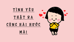 Tình yêu ấy mà, thật ra thì lắm lúc cũng hài hước lắm!