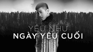 Nghe lời Mai Tiến Dũng, hãy cứ yêu nhau như thể đây là lần yêu sau cuối