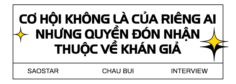 Châu Bùi: Anti-fan giúp tôi nghiêm túc và có trách nhiệm hơn Ảnh 8