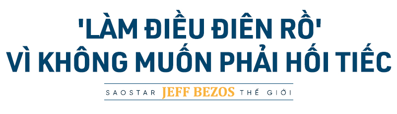 Đầu năm tìm nguồn cảm hứng từ tỉ phú số 1 Jeff Bezos: Sẵn sàng 'làm điều điên rồ' vì không muốn hối tiếc Ảnh 3