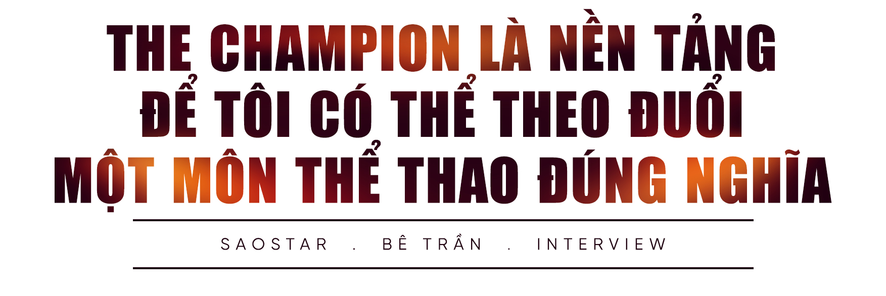 Bê Trần x The Champion: 'Tình bạn bền lâu hay không còn phụ thuộc vào 9 phút trên võ đài' Ảnh 1