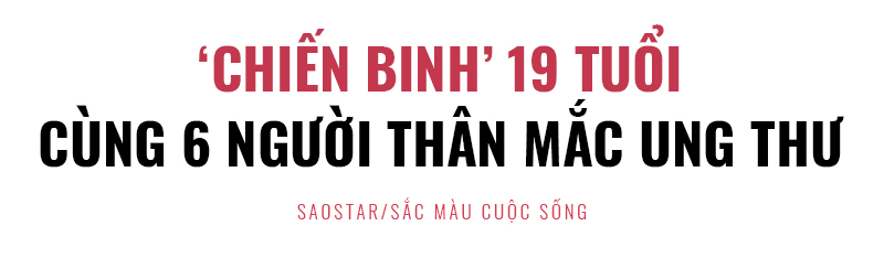 Nữ 'chiến binh' 19 tuổi cùng 6 người thân đều mắc ung thư: 'Dù còn một ngày cũng cần cố gắng' Ảnh 1