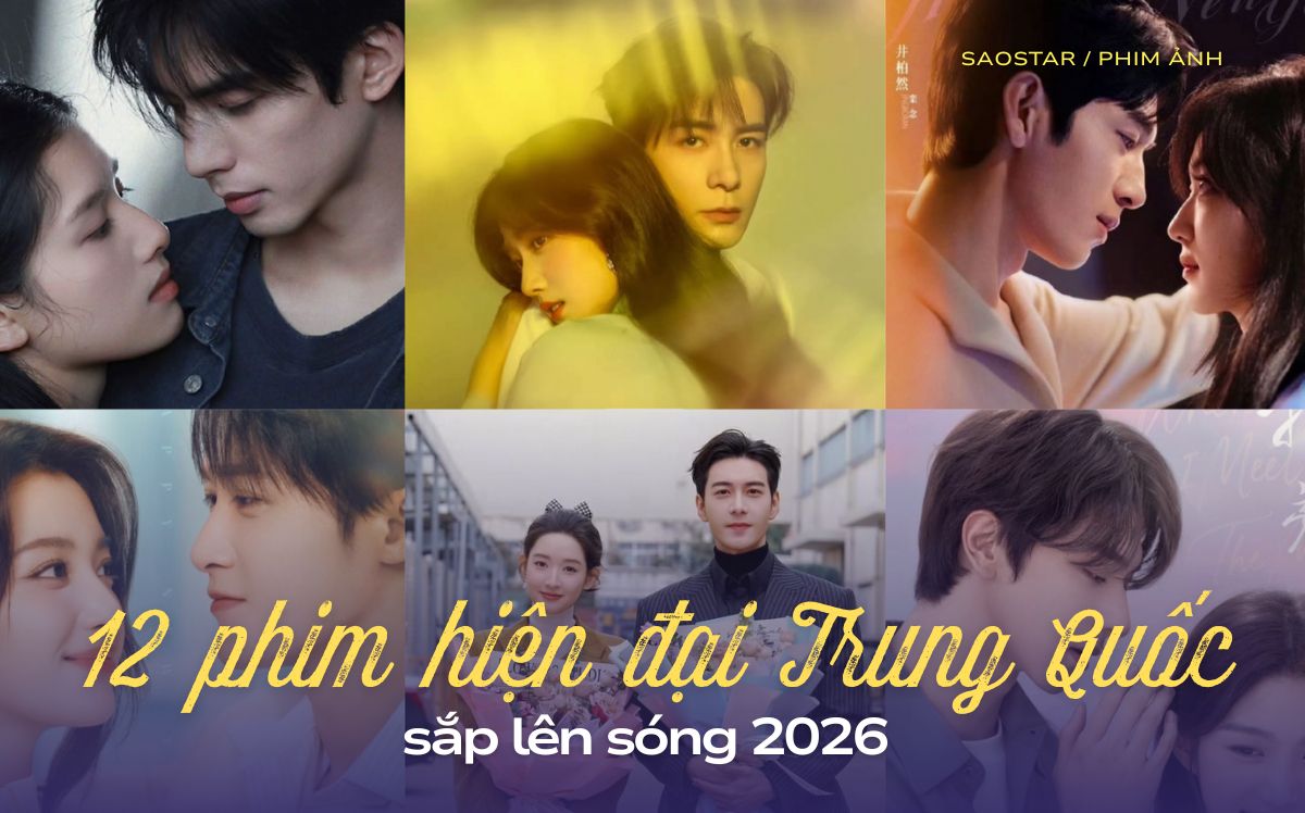 12 phim hiện đại Trung Quốc sắp lên sóng 2026 - Saostar.vn