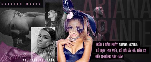 Ariana Grande - Cô gái của chúng tôi đã tiến xa thật xa…