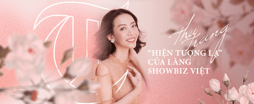 Thu Trang - 'Hiện tượng lạ' của showbiz Việt