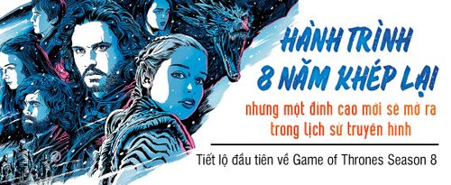 Tiết lộ đầu tiên về Game of Thrones Season 8: Hành trình 8 năm khép lại, nhưng một đỉnh cao mới sẽ mở ra trong lịch sử truyền hình