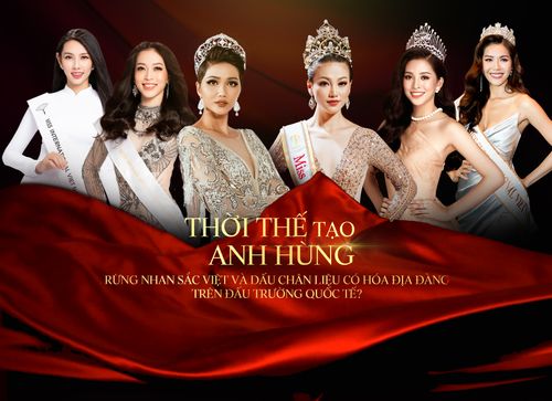 Thời thế tạo anh hùng: Rừng nhan sắc Việt và dấu chân liệu có hóa địa đàng trên đấu trường quốc tế?