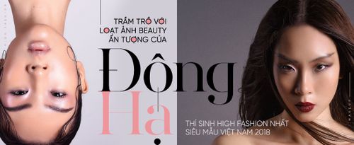 Trầm trồ với với loạt ảnh beauty ấn tượng của Đông Hạ - thí sinh high fashion nhất Siêu mẫu Việt Nam 2018