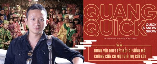 MC Quang Quick: 'Đừng vội ghét Tết bởi ai sống mà không cần có một giá trị cốt lõi'