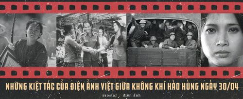 Những kiệt tác của điện ảnh Việt giữa không khí hào hùng ngày 30/04