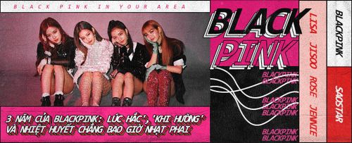 Hành trình BLACK PINK: 3 năm lúc 'hắc', khi 'hường' và nhiệt huyết chẳng bao giờ nhạt phai