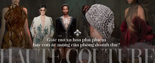 Haute Couture - giấc mơ xa hoa phù phiếm hay cơn ác mộng của phòng doanh thu?