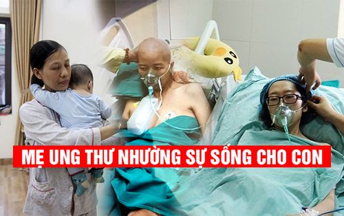 Chuyện về những người mẹ ung thư quyết nhường sự sống cho con: Cuộc đời này, thay mẹ viết tiếp nhé…
