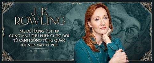 Mẹ đẻ Harry Potter cùng màn 'phù phép' cuộc đời từ cảnh sống túng quẫn tới nhà văn tỷ phú