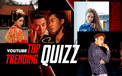 Thử thách: Bạn có phải là người 'biết tuốt' về các MV từng đạt top 1 trending Youtube Việt Nam?