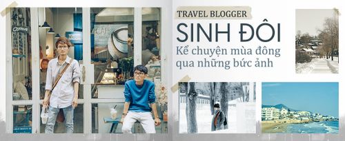 Cặp đôi travel blogger song sinh: 'May mắn nhất là tìm được bạn đồng hành ưng ý, đó là người anh em của mình'