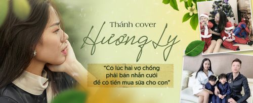 'Thánh cover' Hương Ly: 'Có lúc hai vợ chồng phải bán nhẫn cưới để có tiền mua sữa cho con'