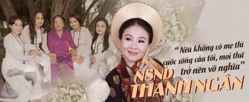 NSND Thanh Ngân: 'Nếu không có mẹ thì cuộc sống của tôi, mọi thứ đều trở nên vô nghĩa'