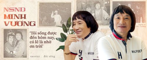 NSND Minh Vương: 'Tôi sống được đến hôm nay, có lẽ là nhờ ơn trời'