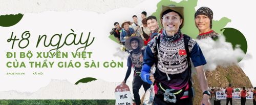 48 ngày, 500.000 đồng và chuyến đi bộ xuyên Việt truyền cảm hứng của thầy giáo Sài Gòn