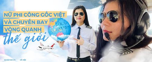 Nữ phi công gốc Việt và giấc mơ một mình bay vòng quanh thế giới trong 45 ngày