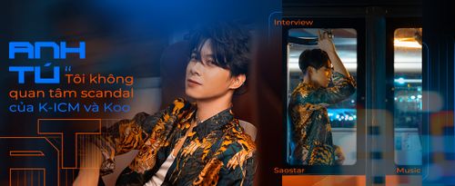 Anh Tú: 'Tôi không quan tâm tới scandal của K-ICM và Koo'