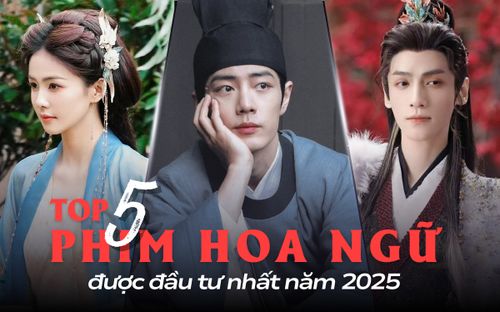 5 phim Hoa ngữ được đầu tư nhất năm 2025: Phim của Tiêu Chiến tiêu tốn hàng tỉ đồng