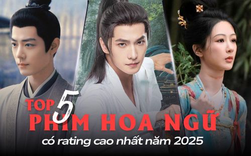 5 phim Hoa ngữ có rating cao nhất 2025: Tiêu Chiến vẫn để thua Dương Dương