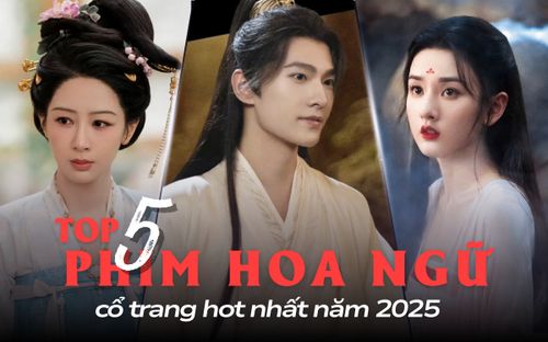 Top 5 phim Hoa ngữ cổ trang hot nhất năm 2025: Phim có Dương Dương vẫn thua một siêu phẩm