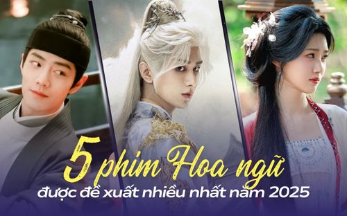 Top 5 phim Hoa ngữ được đề xuất nhiều nhất 2025: Phim cổ trang hoàn toàn chiếm ưu thế