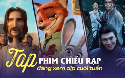 Top phim chiếu rạp đáng xem dịp cuối tuần
