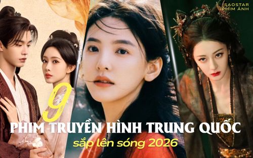 9 phim truyền hình Trung Quốc sắp lên sóng 2026